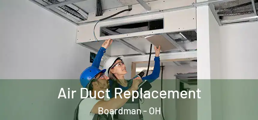 Air Duct Replacement Boardman - OH