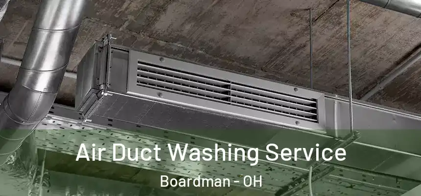  Air Duct Washing Service Boardman - OH