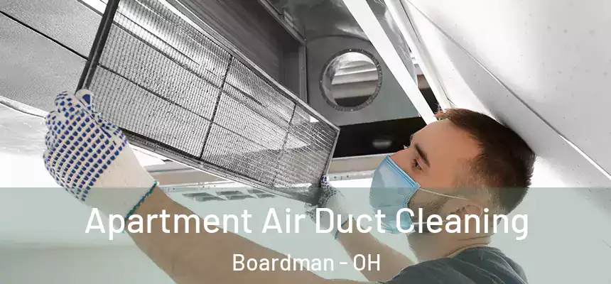 Apartment Air Duct Cleaning Boardman - OH