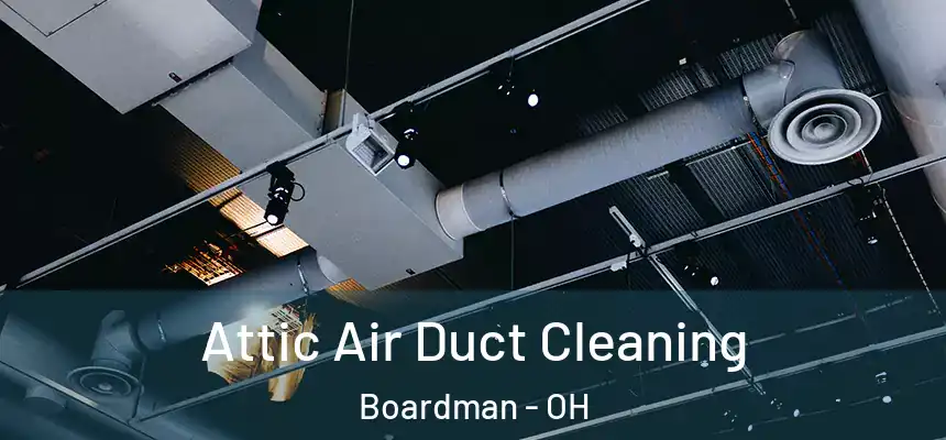  Attic Air Duct Cleaning Boardman - OH