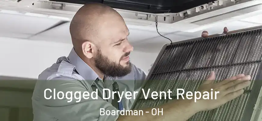  Clogged Dryer Vent Repair Boardman - OH