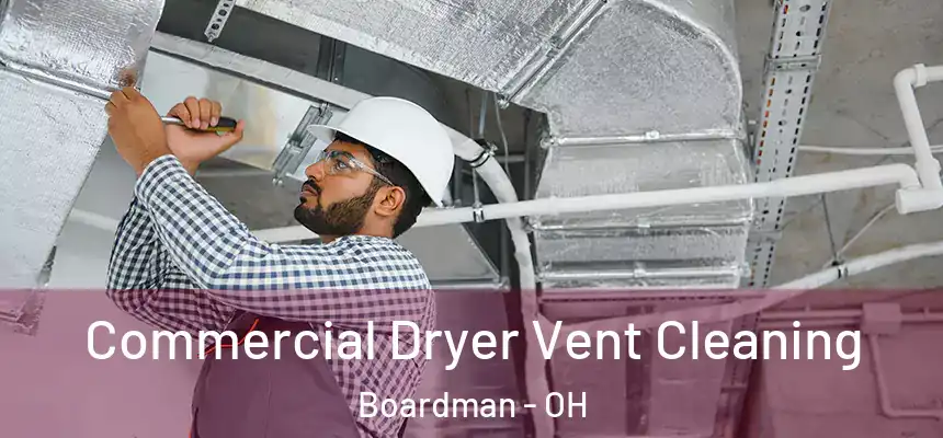  Commercial Dryer Vent Cleaning Boardman - OH