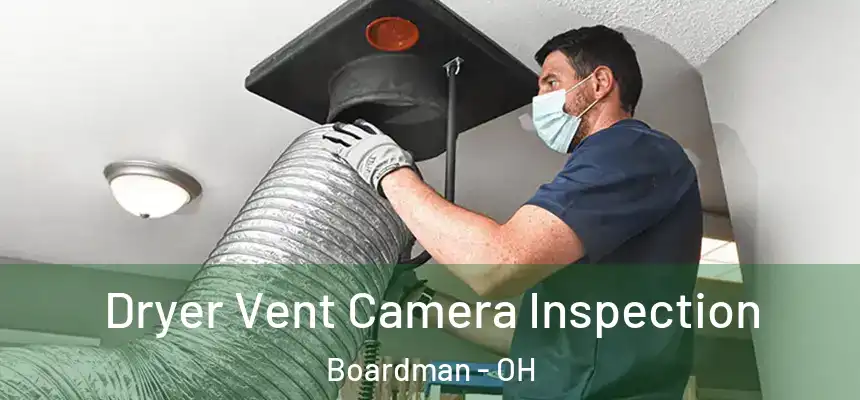  Dryer Vent Camera Inspection Boardman - OH