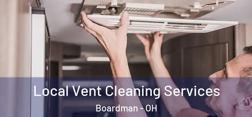 Local Vent Cleaning Services Boardman - OH