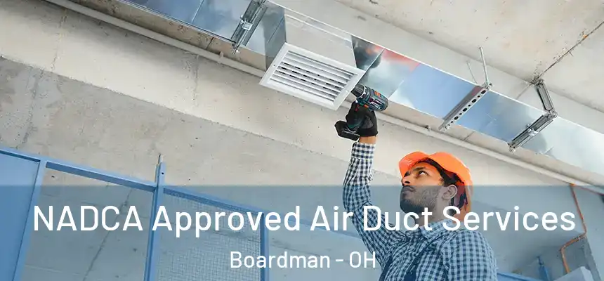  NADCA Approved Air Duct Services Boardman - OH