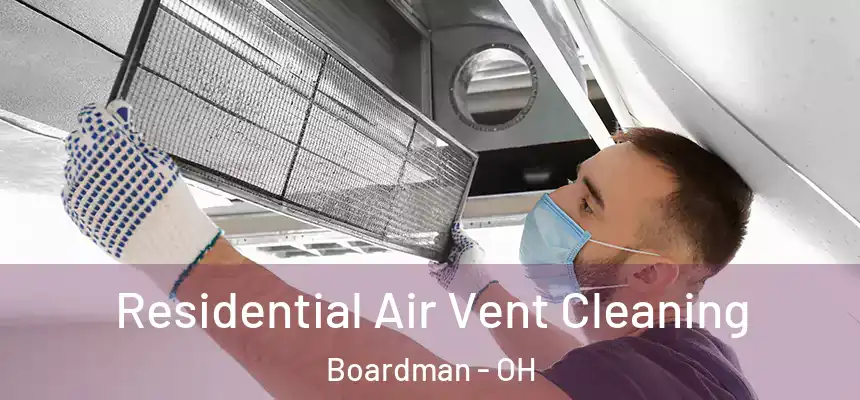 Residential Air Vent Cleaning Boardman - OH