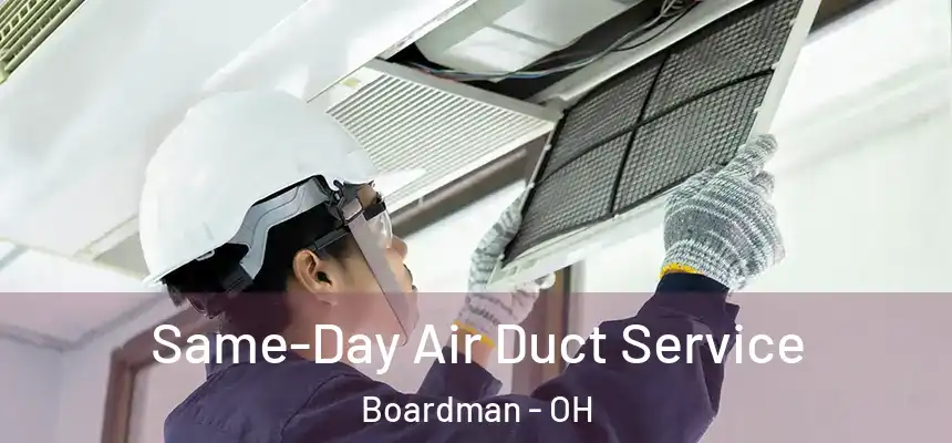  Same-Day Air Duct Service Boardman - OH