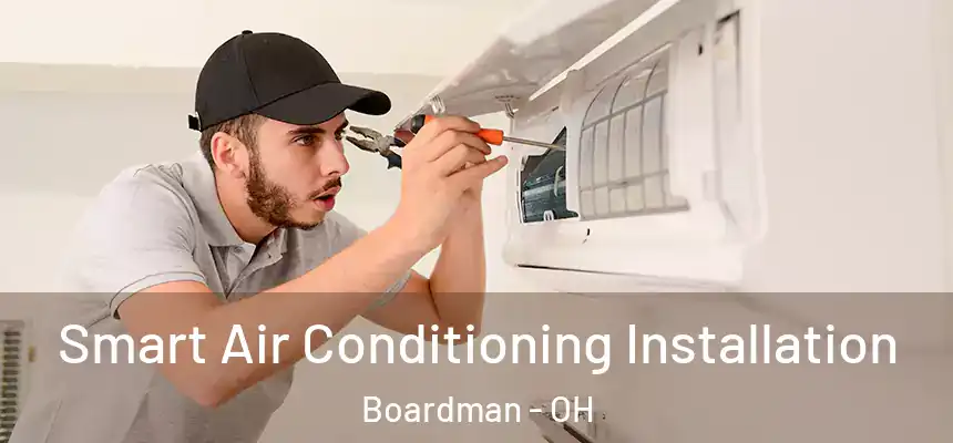 Smart Air Conditioning Installation Boardman - OH