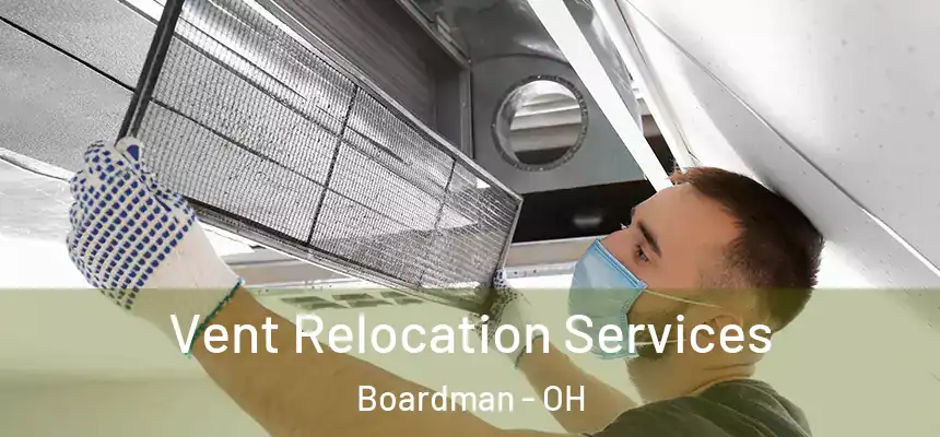  Vent Relocation Services Boardman - OH